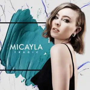 Micayla - Tragic